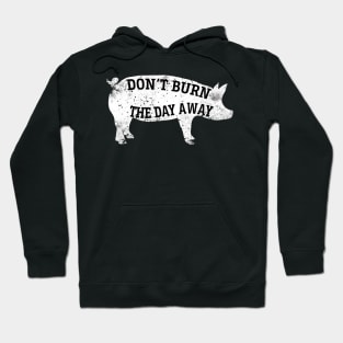 Don't burn the day away Hoodie